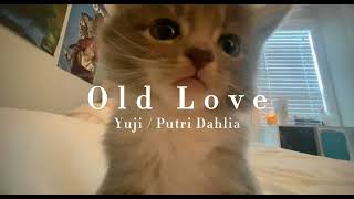 Old Love - Yuji / Putri Dahlia // Speed Up