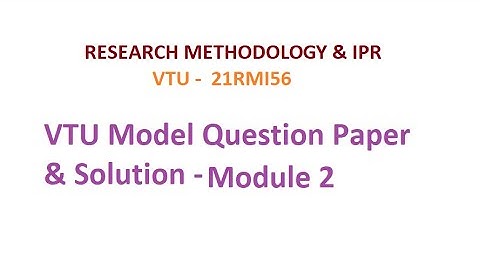 Model Question Paper & Solution, Module 2, Research Methodology & IPR #vtu #researchmethodology