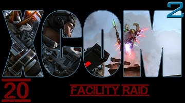 Xcom 2 - Episode 20 - Facility Raid