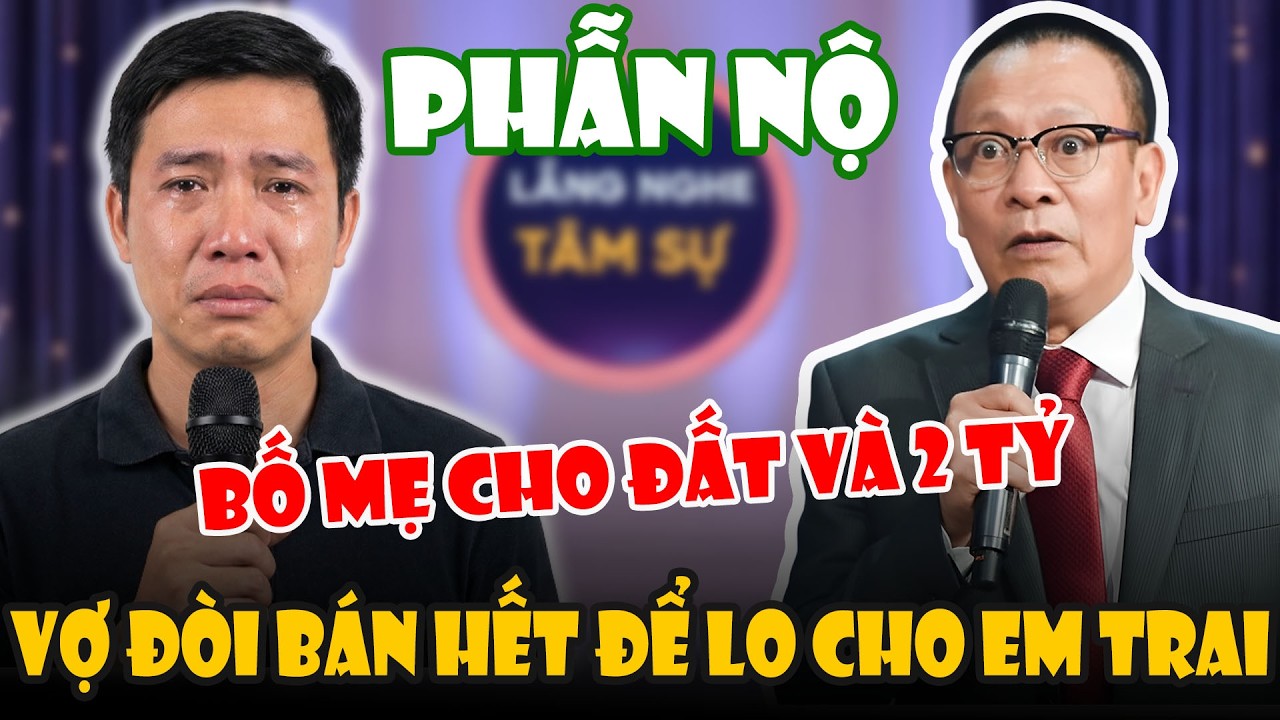Tâm Sự Cùng Văn Sâm: Bố Mẹ Cho Đất Và 2 Tỷ, Vợ Đòi Bán Hết Để Lo Cho Em Trai