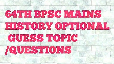64th bpsc mains history optional guess questions