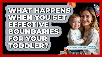 What Happens When You Set Effective Boundaries For Your Toddler? - Raising A Toddler