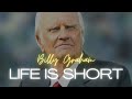 LIFE IS SHORT - Billy Graham - Inspirational & Motivational Video