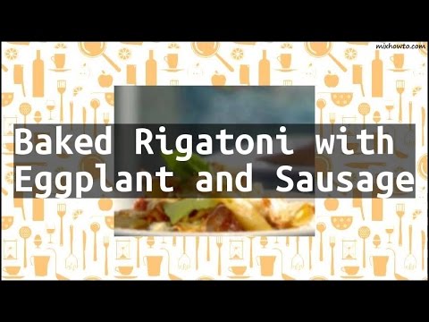 Recipe Baked Rigatoni with Eggplant and Sausage