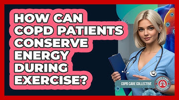 How Can COPD Patients Conserve Energy During Exercise? - COPD Care Collective