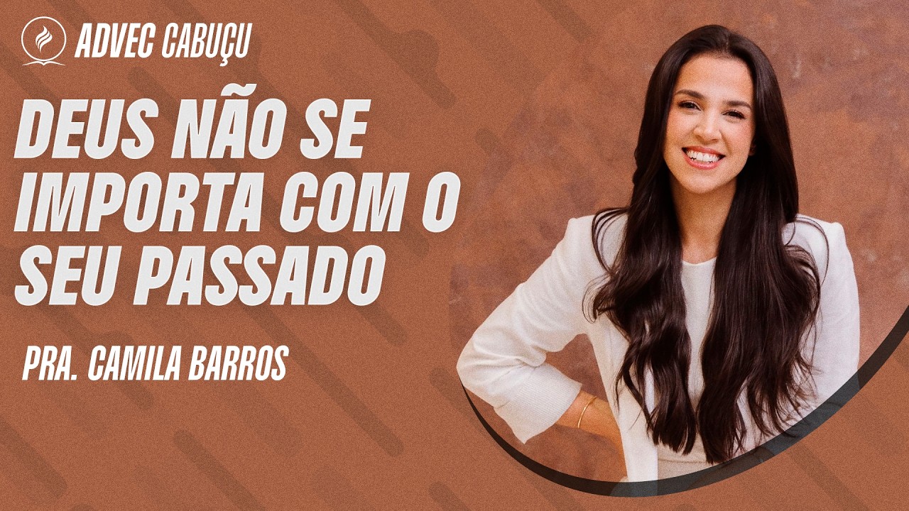 PRA CAMILA BARROS | DEUS NÃO SE IMPORTA COM O SEU PASSADO - YouTube