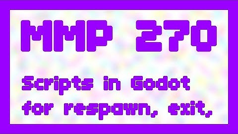 Scripts in Godot for respawn, exit, reset ~ MMP 270