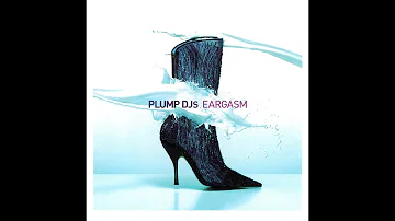 Plump DJs - Eargasm [FULL ALBUM MIX]