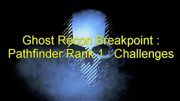Ghost Recon Breakpoint : Pathfinder Rank 1 : Challenges