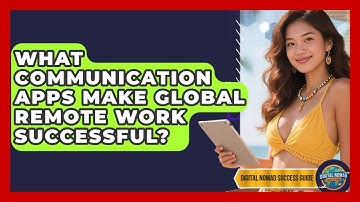 What Communication Apps Make Global Remote Work Successful? - Digital Nomad Success Guide