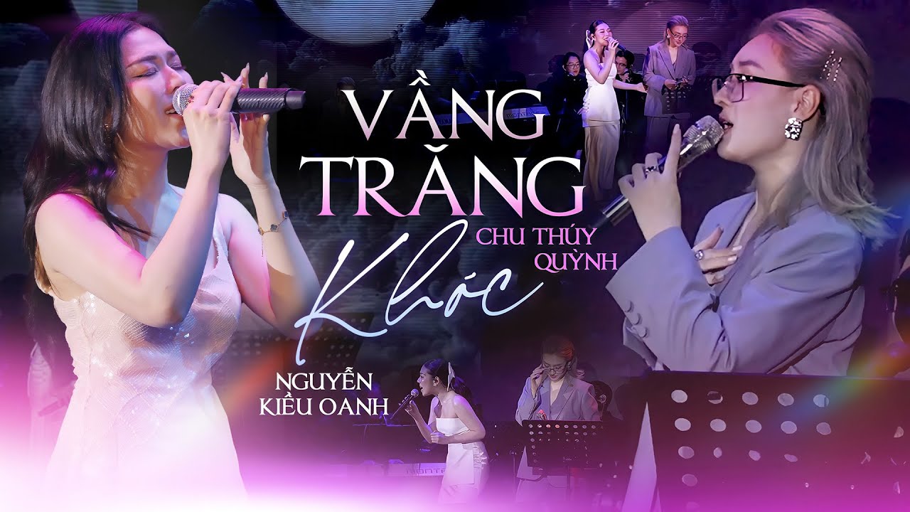 Vầng Trăng Khóc | Nguyễn Kiều Oanh và Chu Thúy Quỳnh tái hiện HIT HUYỀN THOẠI theo phong cách mới