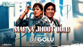 MAI NA JHOOT BOLU (CIRCUIT MIX) DJ GOLU
