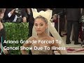 Ariana Grande Forced To Cancel Show Due To Illness
