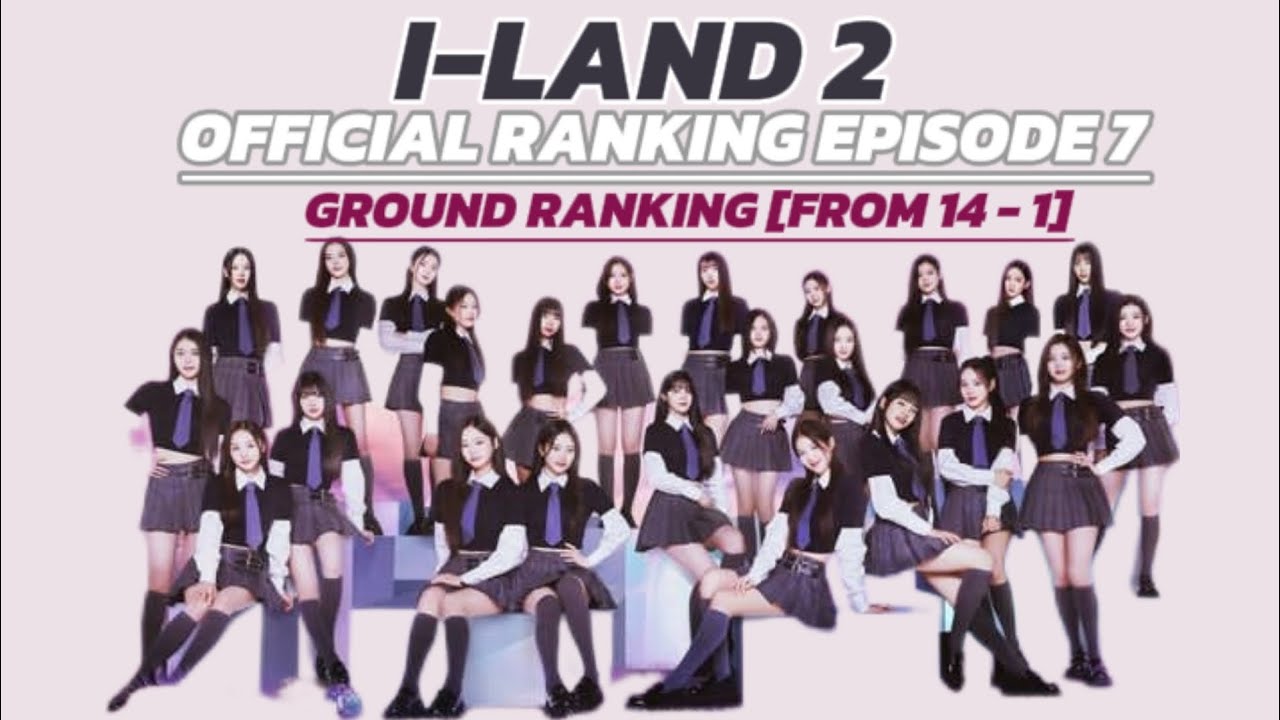 I-land 2|OFFICIAL RANKING|EPISODE 7|GROUNDA RANKING [FROM 14 - 1]| # ...