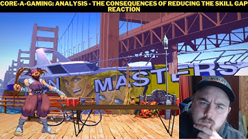 Core-A-Gaming: Analysis - The Consequences of Reducing the Skill Gap Reaction