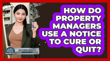 How Do Property Managers Use A Notice To Cure Or Quit? - Mastering Property Management