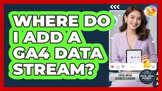 Where Do I Add a GA4 Data Stream