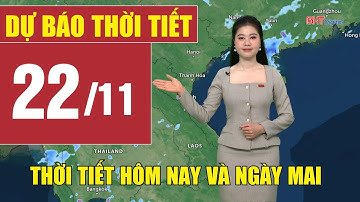 Dự báo thời tiết hôm nay và ngày mai 22/11 | Dự báo thời tiết đêm nay mới nhất