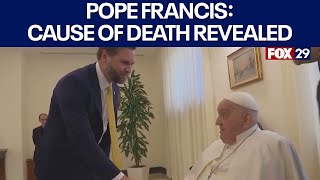 Pope Francis cause of death revealed