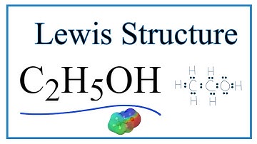 How to Draw the Lewis Dot Structure for C2H5OH: Ethanol (Ethyl alcohol)