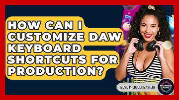 How Can I Customize DAW Keyboard Shortcuts For Production? - Music Producer Mastery
