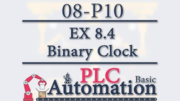 Automation: Basic PLC - 8 - EX 8.4 Binary Clock P10/11