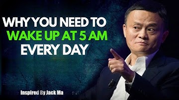 Why You Need to Wake Up at 5 AM Every Day | Inspired by Jack Ma