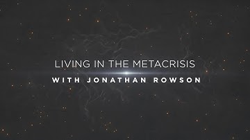 LIVING IN THE METACRISIS with Jonathan Rowson