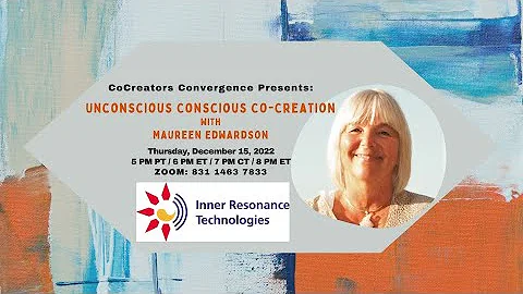 12.15.22 Unconscious Conscious CoCreation with Mau...