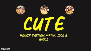 Harith Zazman, MFMF, Loca B - Cute (Stop Lah Being So Cute) (lirik/lyrics)
