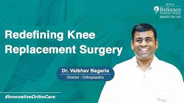 Een nieuwe definitie van knievervangende chirurgie | Dr. Vaibhav Bagaria