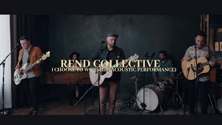 Video thumbnail of "Rend Collective - I CHOOSE TO WORSHIP (Acoustic Performance)"