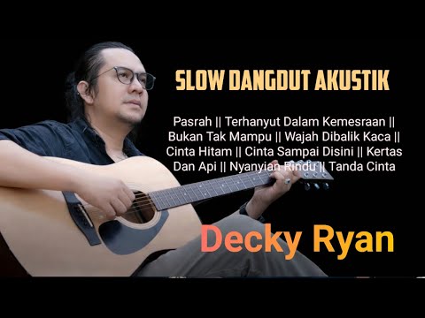 SLOW DANGDUT AKUSTIK DECKY RYAN PASRAH || BUKAN TAK MAMPU || CINTA HITAM || TANDA CINTA 