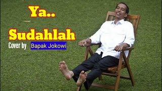 Ya sudahlah//Cover by Jokowi(Speech Composing)