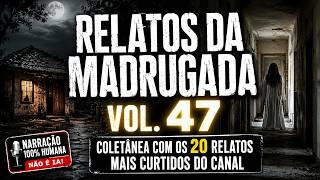 RELATOS DA MADRUGADA #47 | TRÊS HORAS COM OS MELHORES E MAIS ATERRORIZANTES RELATOS DO CANAL