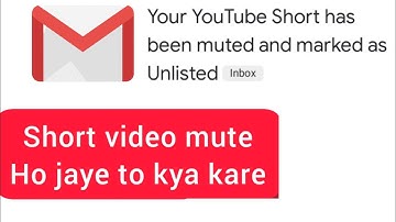 your YouTube Short has been muted and marked as Unlisted