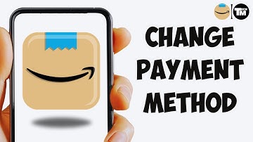 How To Change Payment Method on Amazon (Updated)