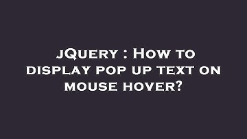 jQuery : How to display pop up text on mouse hover?
