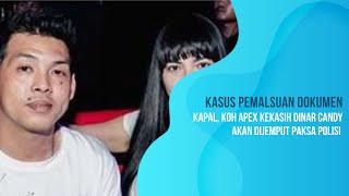 Kasus Pemalsuan Dokumen Kapal, Koh Apex Kekasih Dinar Candy Akan Dijemput Paksa Polisi