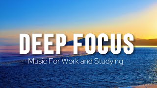 Deep Focus Music To Improve Concentration - Perfect Background Study &amp; Work Music to Concentrate