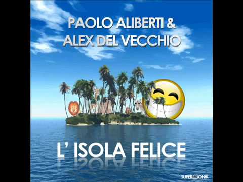 Paolo Aliberti & Alex Del Vecchio - L'isola felice (Paolo Aliberti Isla Mix)