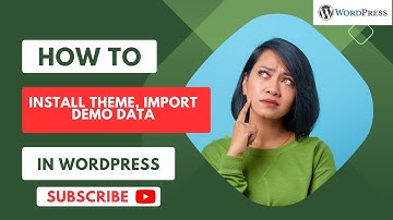 HOW TO INSTALL WORDPRESS THEME, IMPORT DEMO & CUSTOMIZE PAGES