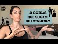 10 coisas que fazem você jogar dinheiro no LIXO! | MINIMALISMO e FINANÇAS |