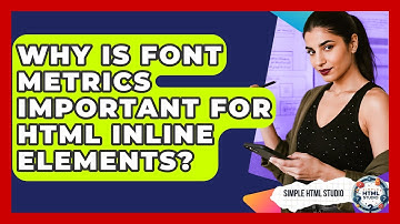 Why Is Font Metrics Important For HTML Inline Elements? - Simple HTML Studio