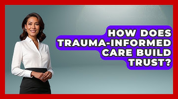 How Does Trauma-Informed Care Build Trust? - Second Chance Journey