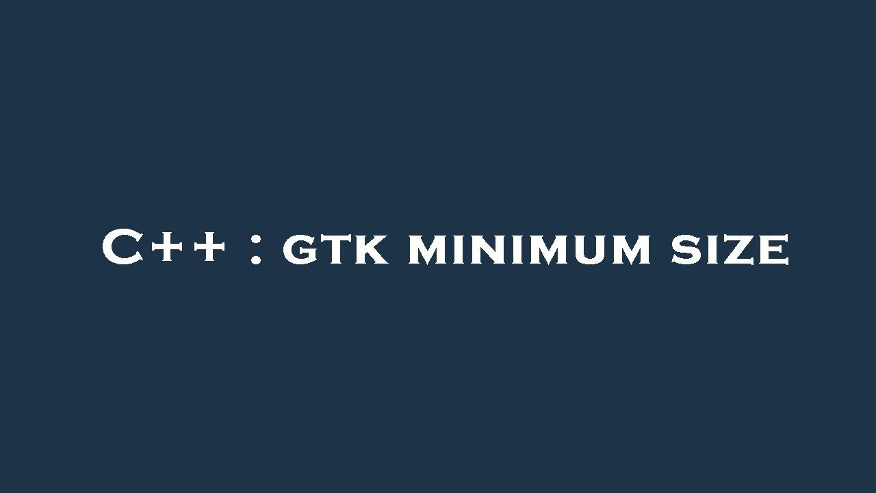 C++ : gtk minimum size - YouTube
