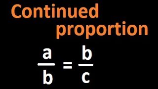 Continued proportion | a:b:c and a:b = b:c