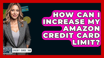 How Can I Increase My Amazon Credit Card Limit? - CreditGuide360.com