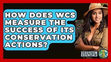 How Does WCS Measure the Success of Its Conservation Actions? - Ecosystem Essentials