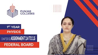 PGC Lectures-Inter Part 1-Fedreal Board-Physics-Chapter 2-Assignment 2.4 To 2.5